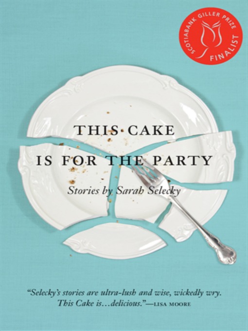 Title details for This Cake is for the Party by Sarah Selecky - Available